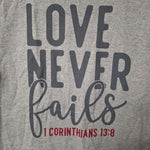 Love Never Fails TeeShirt Gray Corinthians 13 8 Womens Small Short Sleeved