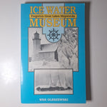 Ice Water Museum Forgotten Grrat Lakes Shipwrecks Superior Michigan Oleszewski