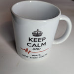 Keep Calm Wait Not That Coffee Mug Cup Black White Heart Rate Waves