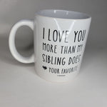 I Love You More Mug Sibling Parent Favorite Gift Birthday Mom Dad Funny Cup