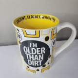 Im Older Than Dirt Mug Coffee Cup Tall Yellow Black Ancient Elderly Whatever