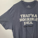 Horrible Idea Tee Shirt What Time Blue Gray Mens XL Friends Influence