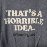 Horrible Idea Tee Shirt What Time Blue Gray Mens XL Friends Influence
