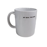 Coffee Mug My Goal This Week Blank Novelty White Office Tea Cocoa